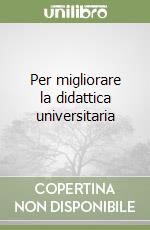 Per migliorare la didattica universitaria libro