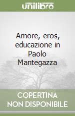 Amore, eros, educazione in Paolo Mantegazza