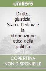 Diritto, giustizia, Stato. Leibniz e la rifondazione etica della politica libro