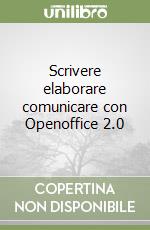 Scrivere elaborare comunicare con Openoffice 2.0