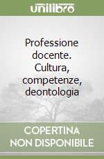 Professione docente. Cultura, competenze, deontologia libro