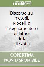 Discorso sui metodi. Modelli di insegnamento e didattica della filosofia libro