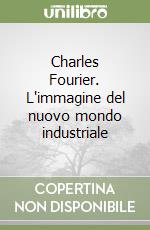 Charles Fourier. L'immagine del nuovo mondo industriale libro