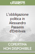 L'obbligazione politica in Alessandro Passerin d'Entrèves libro