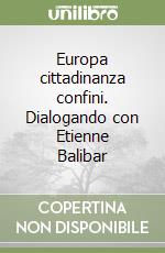 Europa cittadinanza confini. Dialogando con Etienne Balibar libro