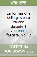 La formazione della gioventù italiana durante il ventennio fascista. Vol. 2 libro