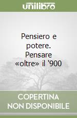 Pensiero e potere. Pensare «oltre» il '900 libro