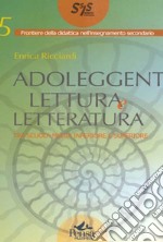 Adoleggenti, lettura e letteratura. Tra scuola media e superiore libro