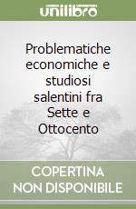 Problematiche economiche e studiosi salentini fra Sette e Ottocento libro