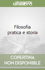 Filosofia pratica e storia libro