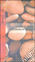 Perché la strada si lamenta in silenzio libro