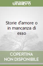 Storie d'amore o in mancanza di esso libro