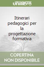 Itinerari pedagogici per la progettazione formativa libro