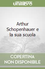 Arthur Schopenhauer e la sua scuola libro