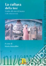 La cultura della tesi. La scrittura come esperienza formativa e scientifica. Guida alla tesi di laurea e alla redazione-testi libro