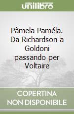 Pàmela-Paméla. Da Richardson a Goldoni passando per Voltaire