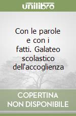 Con le parole e con i fatti. Galateo scolastico dell'accoglienza