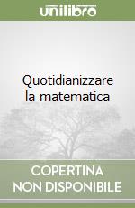 Quotidianizzare la matematica libro