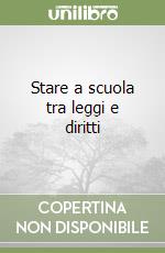 Stare a scuola tra leggi e diritti