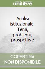 Analisi istituzionale. Temi, problemi, prospettive libro