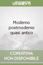 Moderno postmoderno quasi antico libro