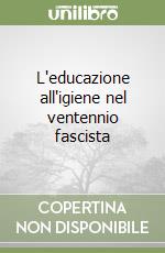 L'educazione all'igiene nel ventennio fascista libro