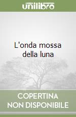 L'onda mossa della luna libro