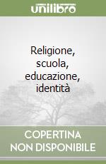 Religione, scuola, educazione, identità libro