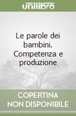 Le parole dei bambini. Competenza e produzione libro