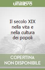 Il secolo XIX nella vita e nella cultura dei popoli libro