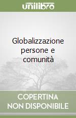 Globalizzazione persone e comunità libro