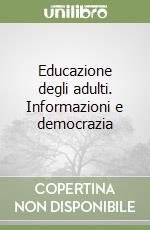 Educazione degli adulti. Informazioni e democrazia libro