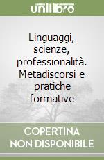 Linguaggi, scienze, professionalità. Metadiscorsi e pratiche formative libro