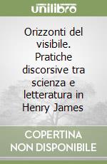 Orizzonti del visibile. Pratiche discorsive tra scienza e letteratura in Henry James