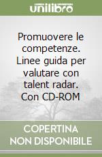 Promuovere le competenze. Linee guida per valutare con talent radar. Con CD-ROM libro