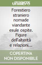 Forestiero straniero nomade viandante esule ospite. Figure dell'alterità e relazioni interadriatiche libro