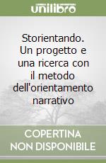 Storientando. Un progetto e una ricerca con il metodo dell'orientamento narrativo libro