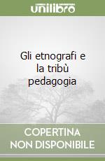 Gli etnografi e la tribù pedagogia libro