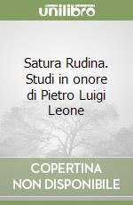 Satura Rudina. Studi in onore di Pietro Luigi Leone libro