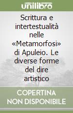 Scrittura e intertestualità nelle «Metamorfosi» di Apuleio. Le diverse forme del dire artistico libro