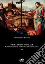 Pedagogia sociale. Vol. 2: Epistemologia, campo e metodologia libro