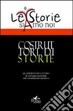 Costruttori di storie. Quaderno di lavoro 2° Convegno nazionale. Con CD-ROM libro