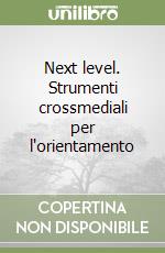 Next level. Strumenti crossmediali per l'orientamento