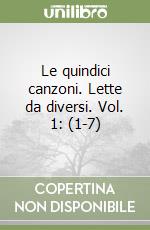 Le quindici canzoni. Lette da diversi. Vol. 1: (1-7) libro