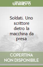 Soldati. Uno scrittore dietro la macchina da presa libro