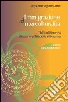 Immigrazione ed interculturalità. Dall'indifferenza alla convivialità delle differenze libro