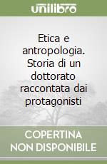 Etica e antropologia. Storia di un dottorato raccontata dai protagonisti libro