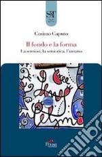 Il fondo e la forma. La semiosi, la semiotica, l'umano libro