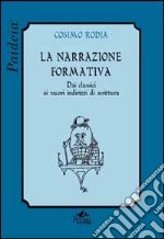 La narrazione formativa. Dai classici ai nuovi indirizzi di scrittura libro