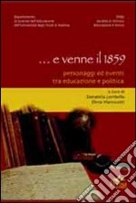 E venne il 1859. Personaggi ed eventi tra educazione e politica